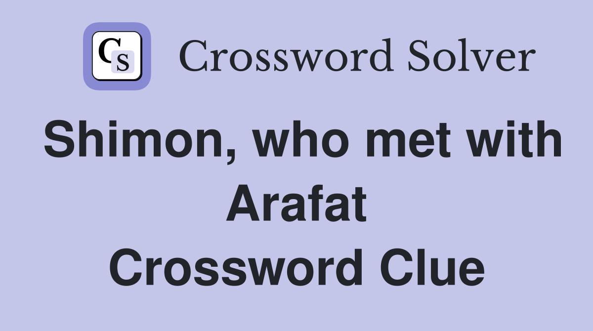 Shimon, who met with Arafat Crossword Clue