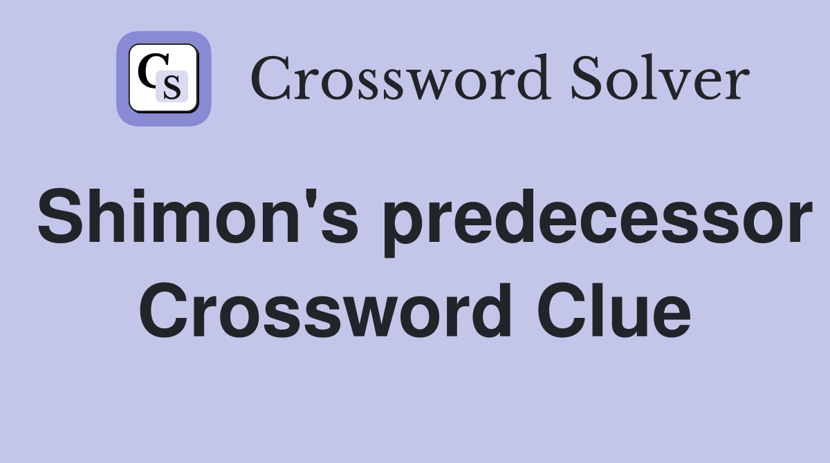 Shimon's predecessor Crossword Clue