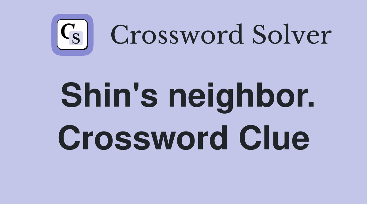 Shin's neighbor. Crossword Clue