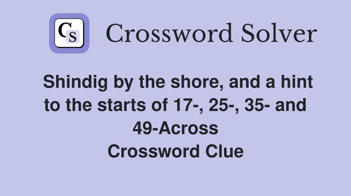 Shindig by the shore, and a hint to the starts of 17-, 25-, 35- and 49-Across Crossword Clue