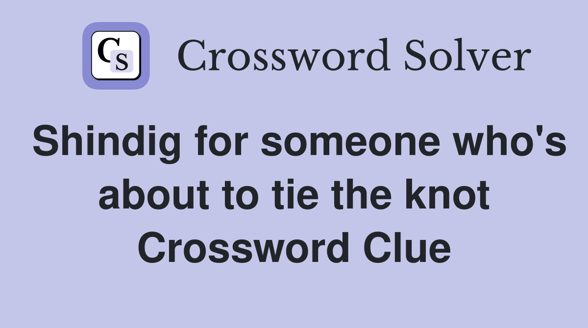 Shindig for someone who's about to tie the knot Crossword Clue