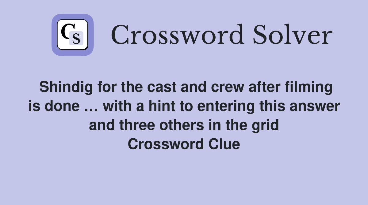Shindig for the cast and crew after filming is done … with a hint to entering this answer and three others in the grid Crossword Clue