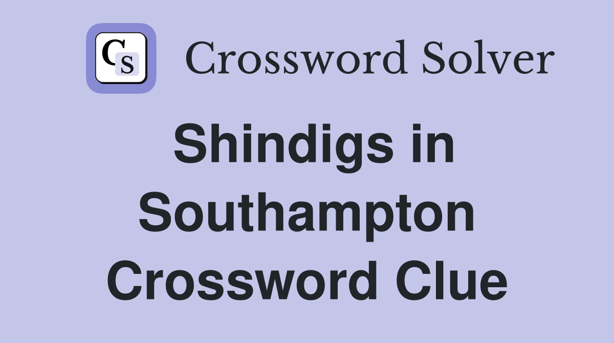Shindigs in Southampton Crossword Clue