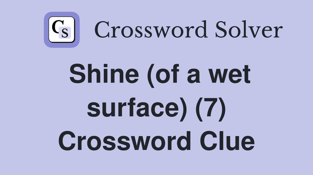 Shine (of a wet surface) (7) Crossword Clue