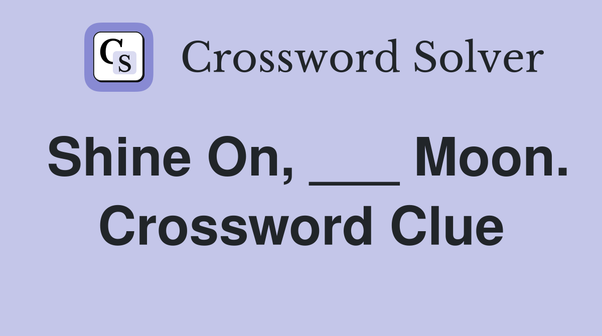 Shine On, ___ Moon. Crossword Clue