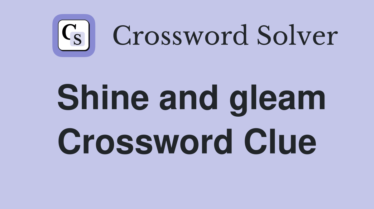 Shine and gleam Crossword Clue