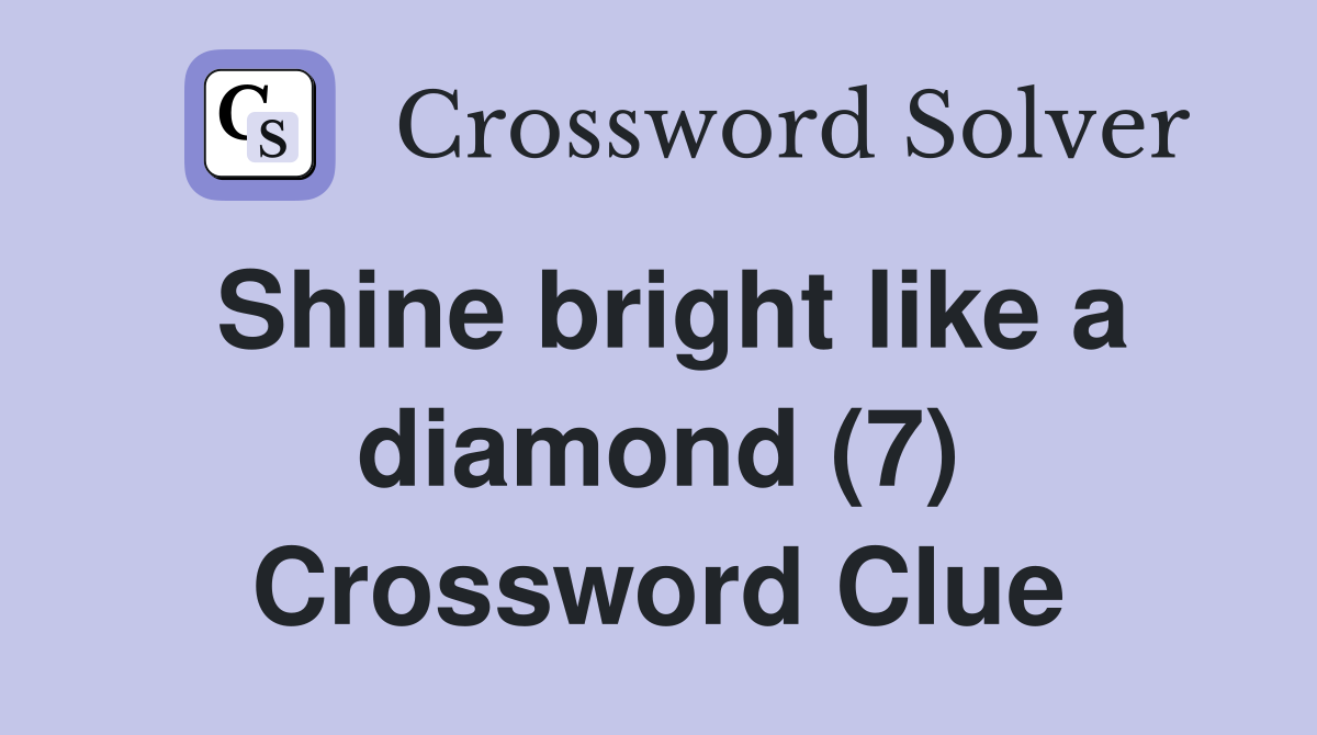 Shine bright like a diamond (7) Crossword Clue