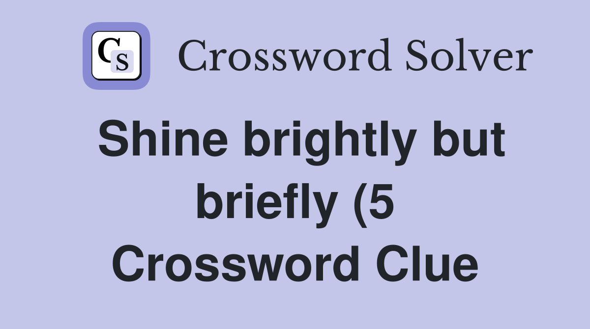 Shine brightly but briefly (5) Crossword Clue Answers Crossword Solver Shine brightly but briefly (5) Crossword Clue Answers Crossword Solver