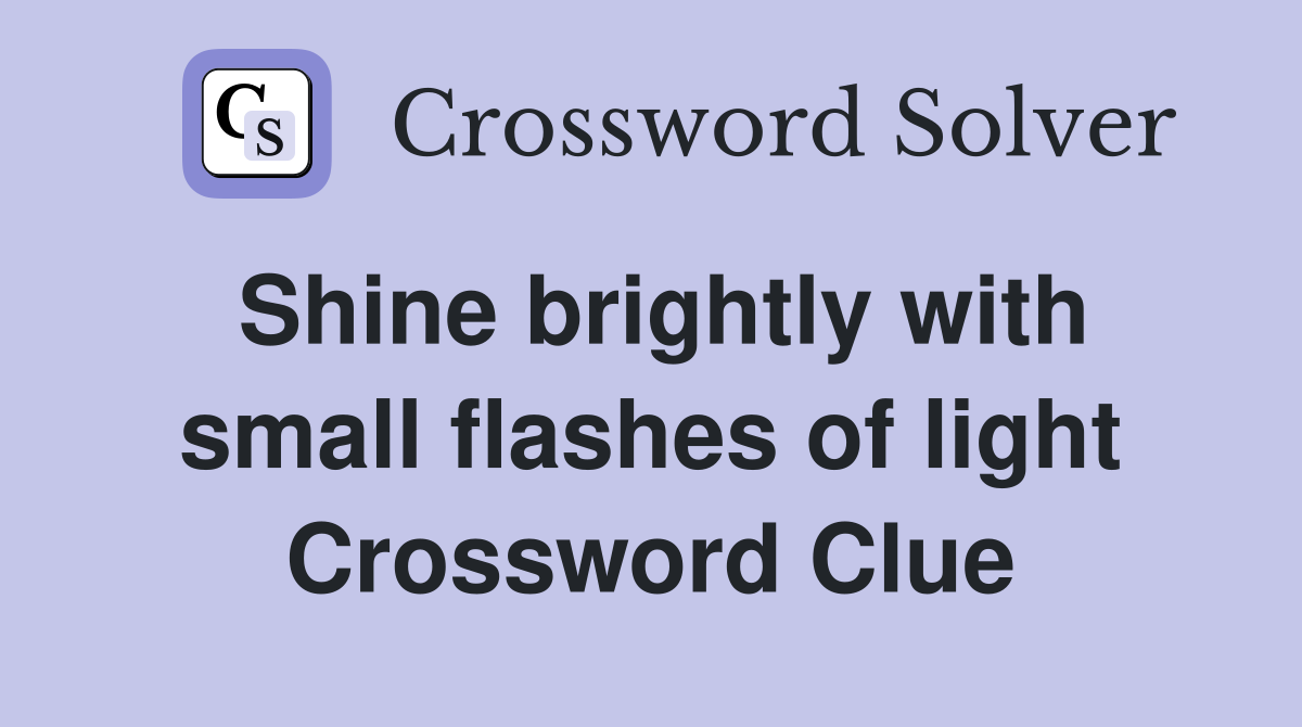Shine brightly with small flashes of light Crossword Clue