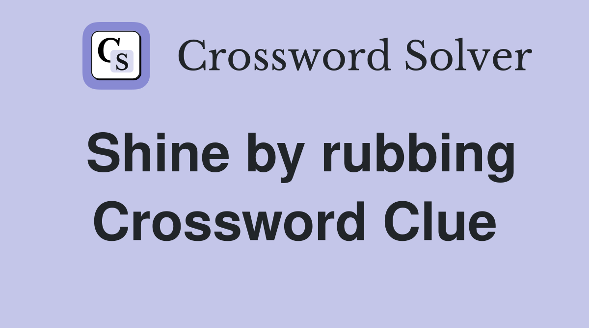 Shine by rubbing Crossword Clue