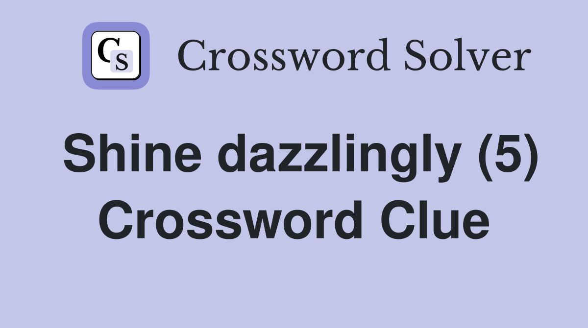 Shine dazzlingly (5) Crossword Clue