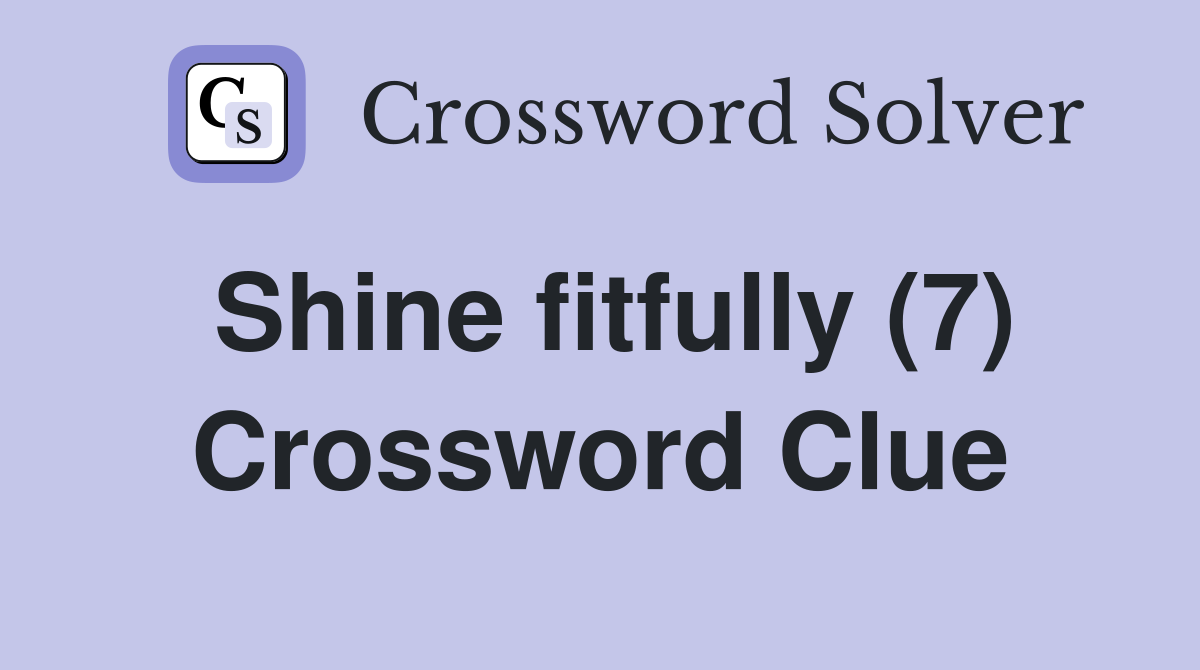 Shine fitfully (7) Crossword Clue