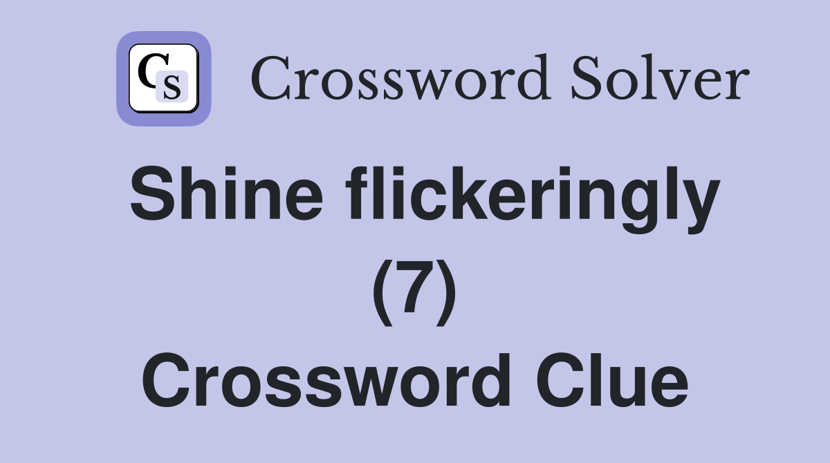 Shine flickeringly (7) Crossword Clue
