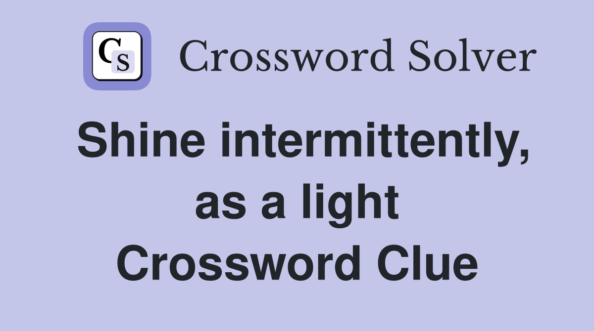 Shine intermittently, as a light Crossword Clue