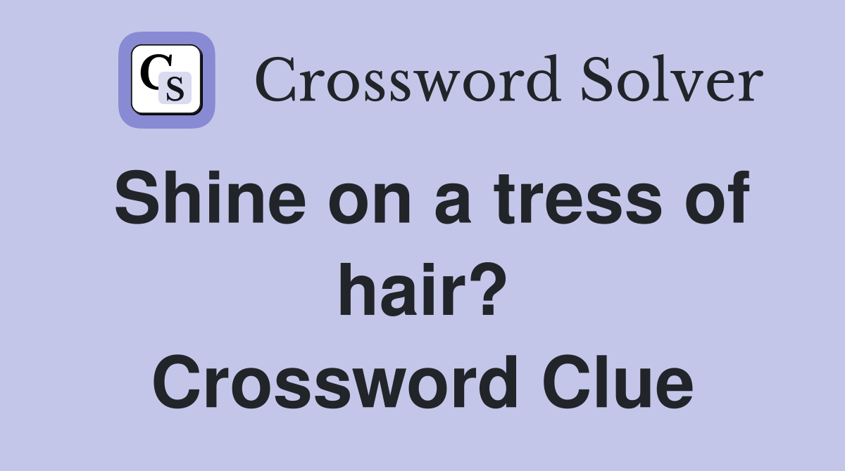 Shine on a tress of hair? Crossword Clue