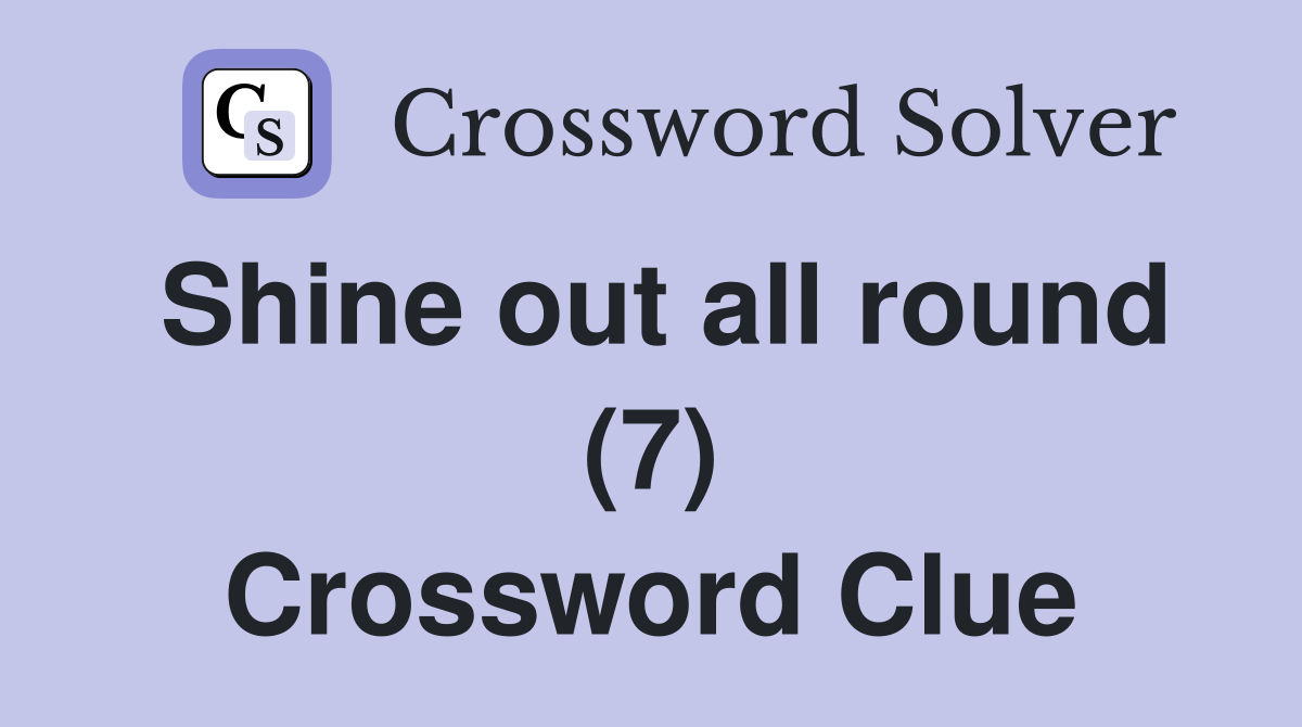 Shine out all round (7) Crossword Clue