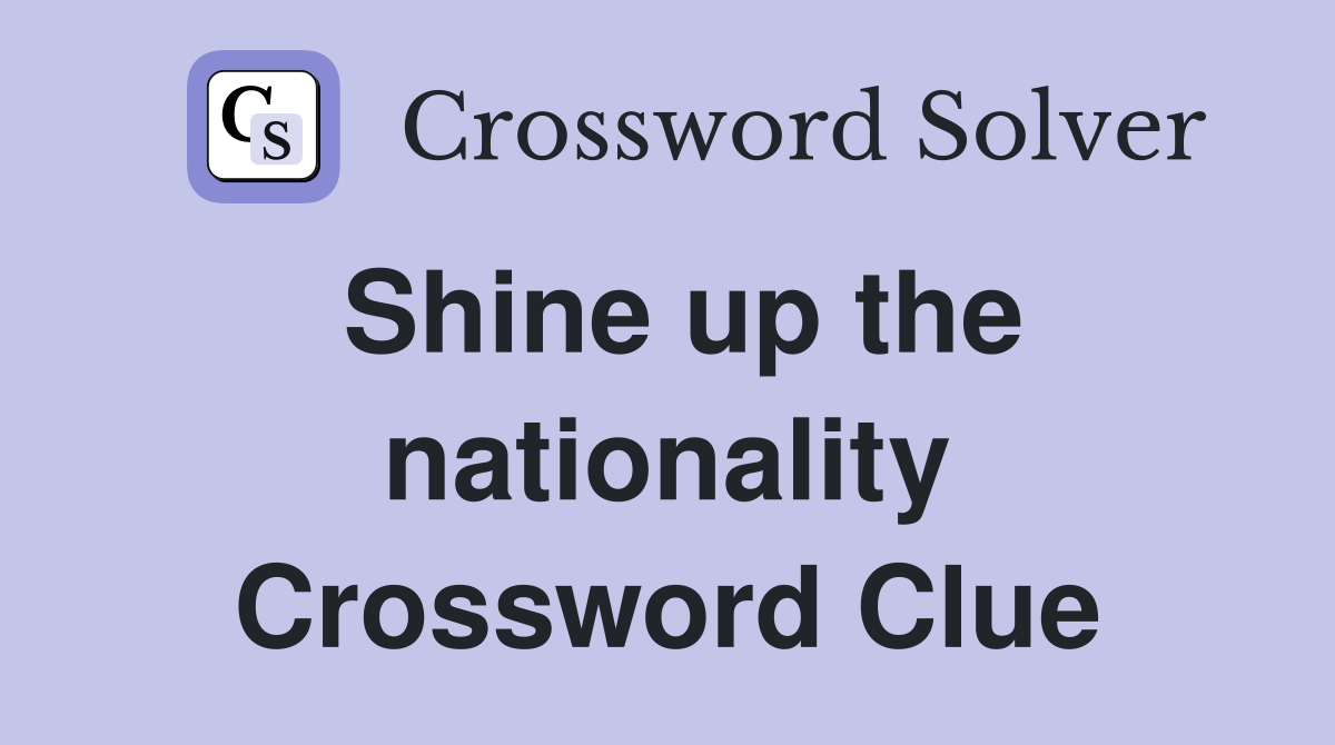 Shine up the nationality Crossword Clue