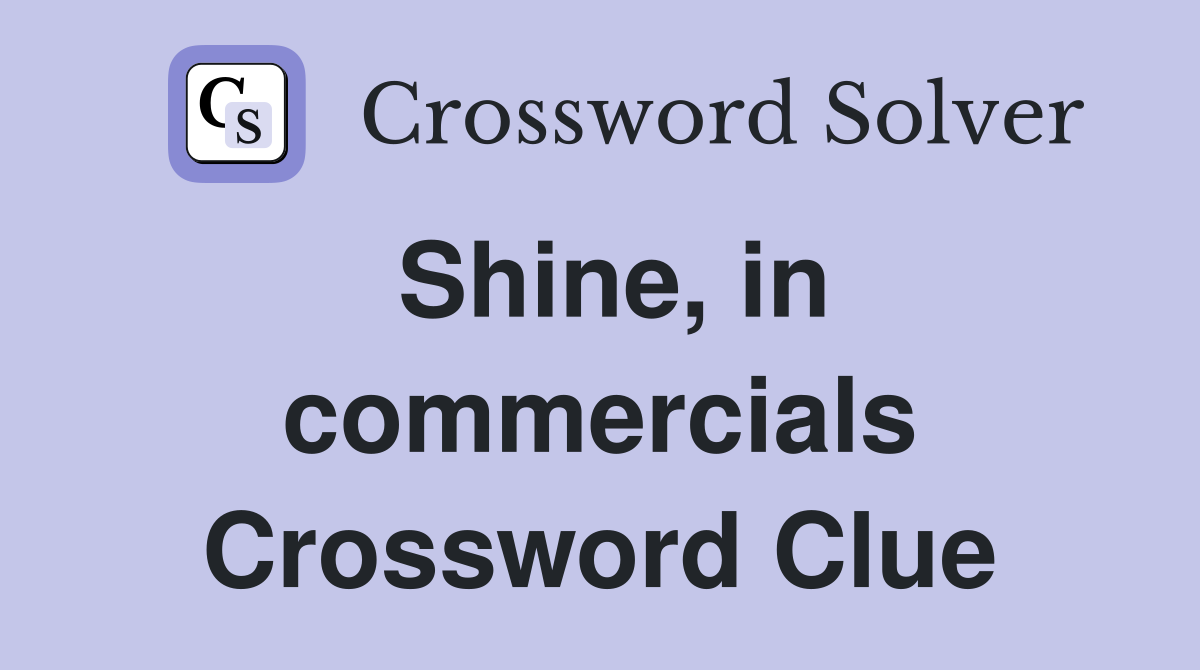 Shine, in commercials Crossword Clue