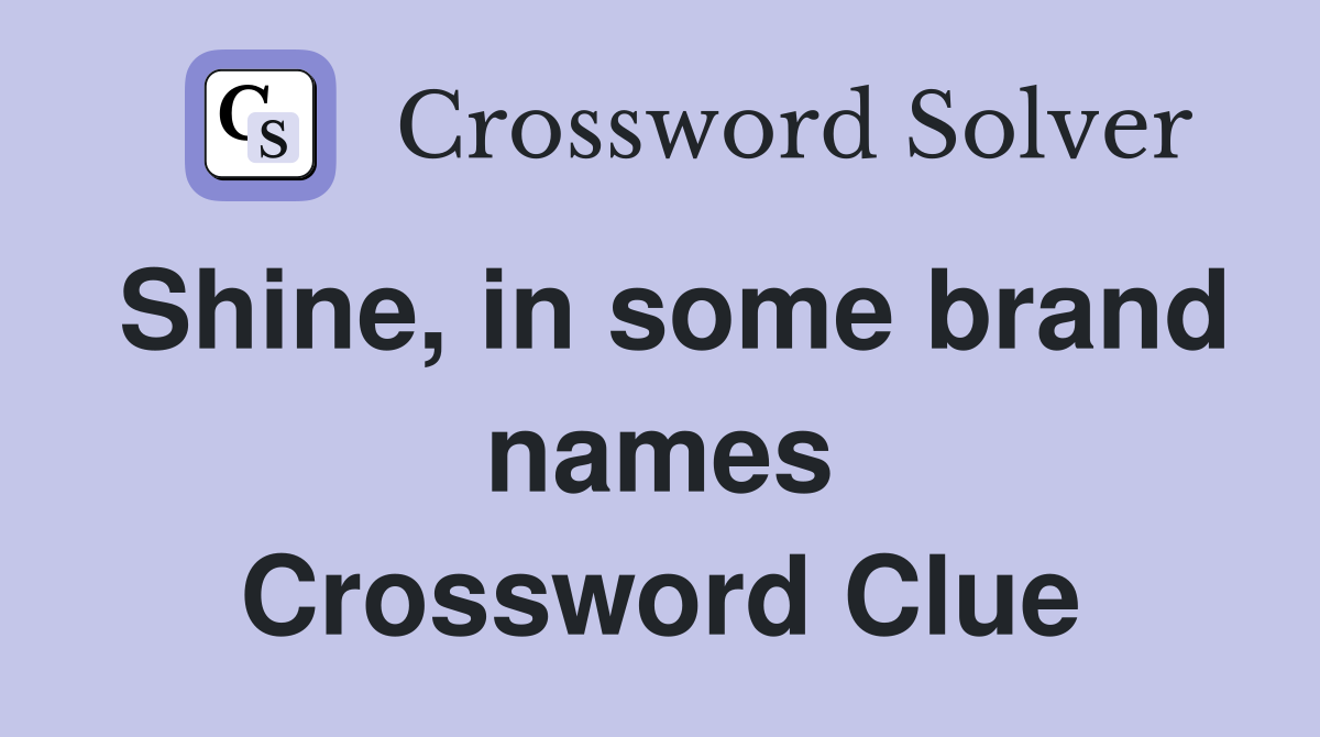 Shine, in some brand names Crossword Clue