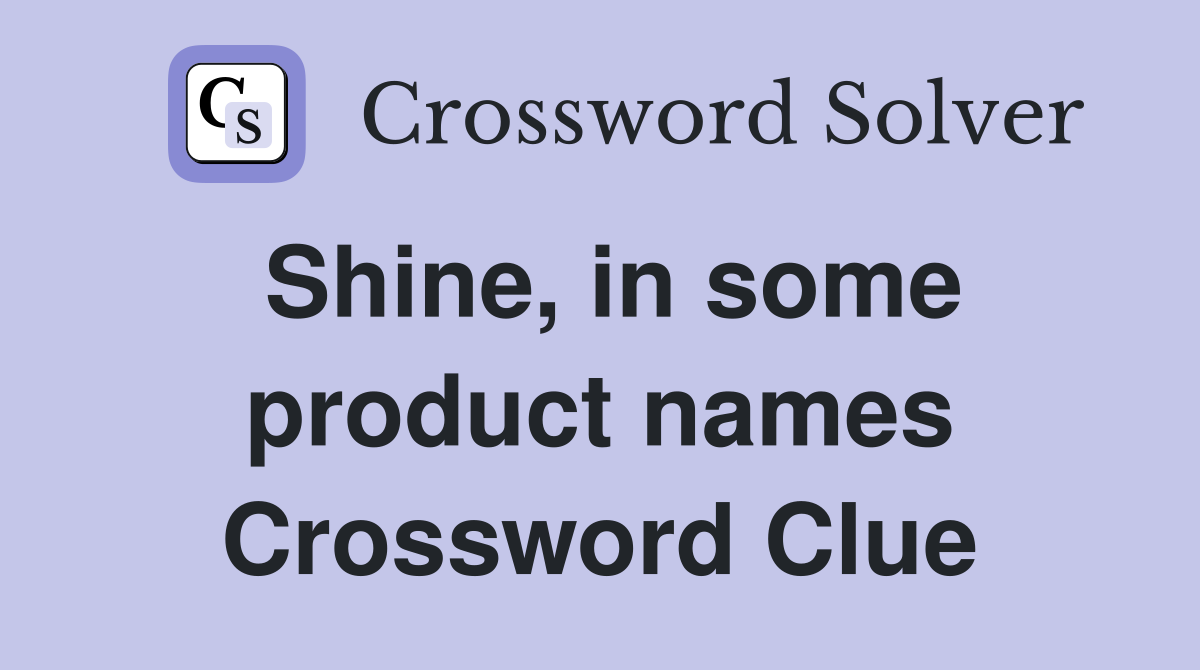 Shine, in some product names Crossword Clue