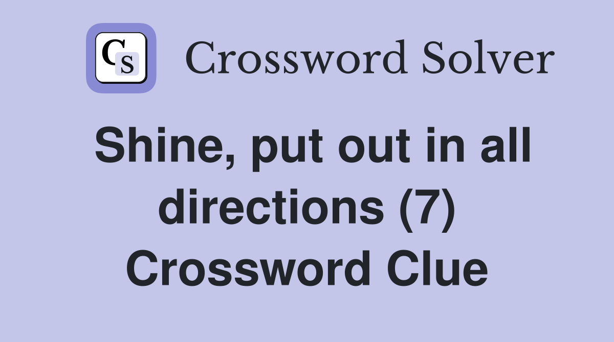 Shine, put out in all directions (7) Crossword Clue