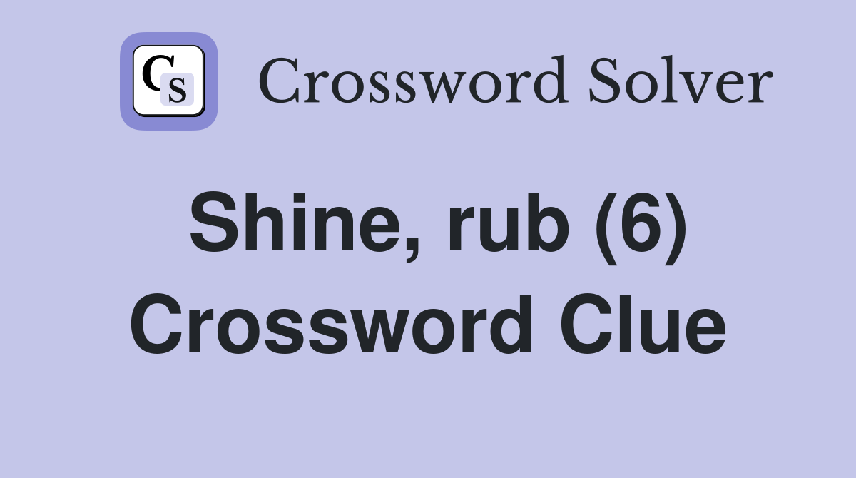 Shine, rub (6) Crossword Clue