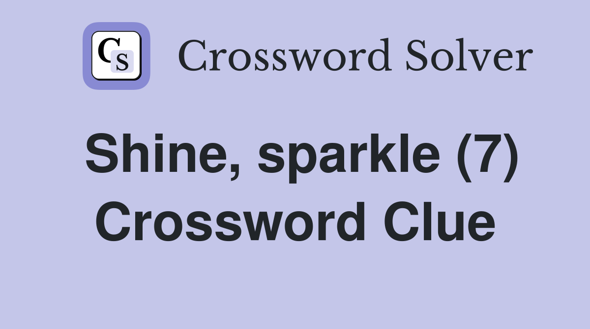 Shine, sparkle (7) Crossword Clue