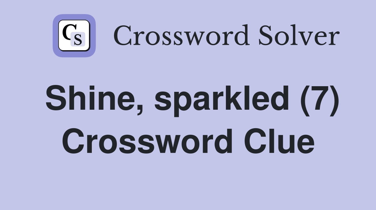 Shine, sparkled (7) Crossword Clue
