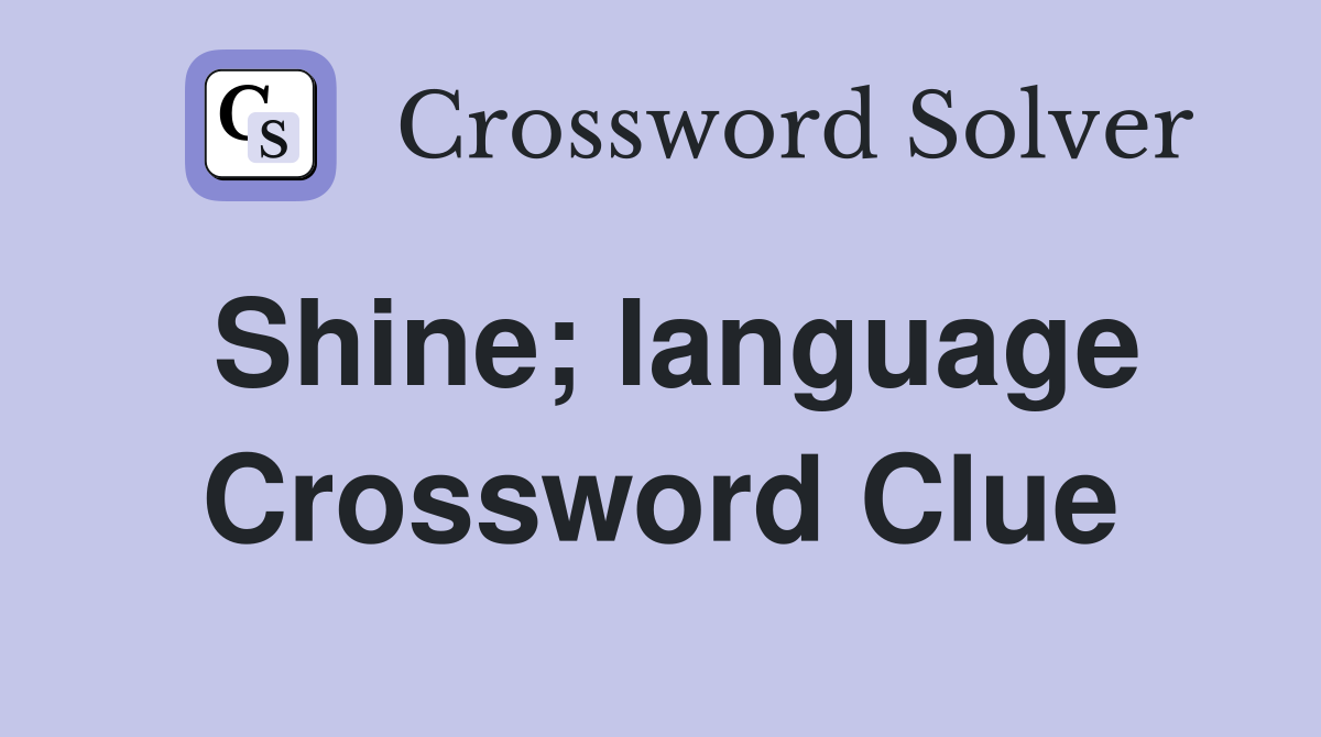 Shine; language Crossword Clue