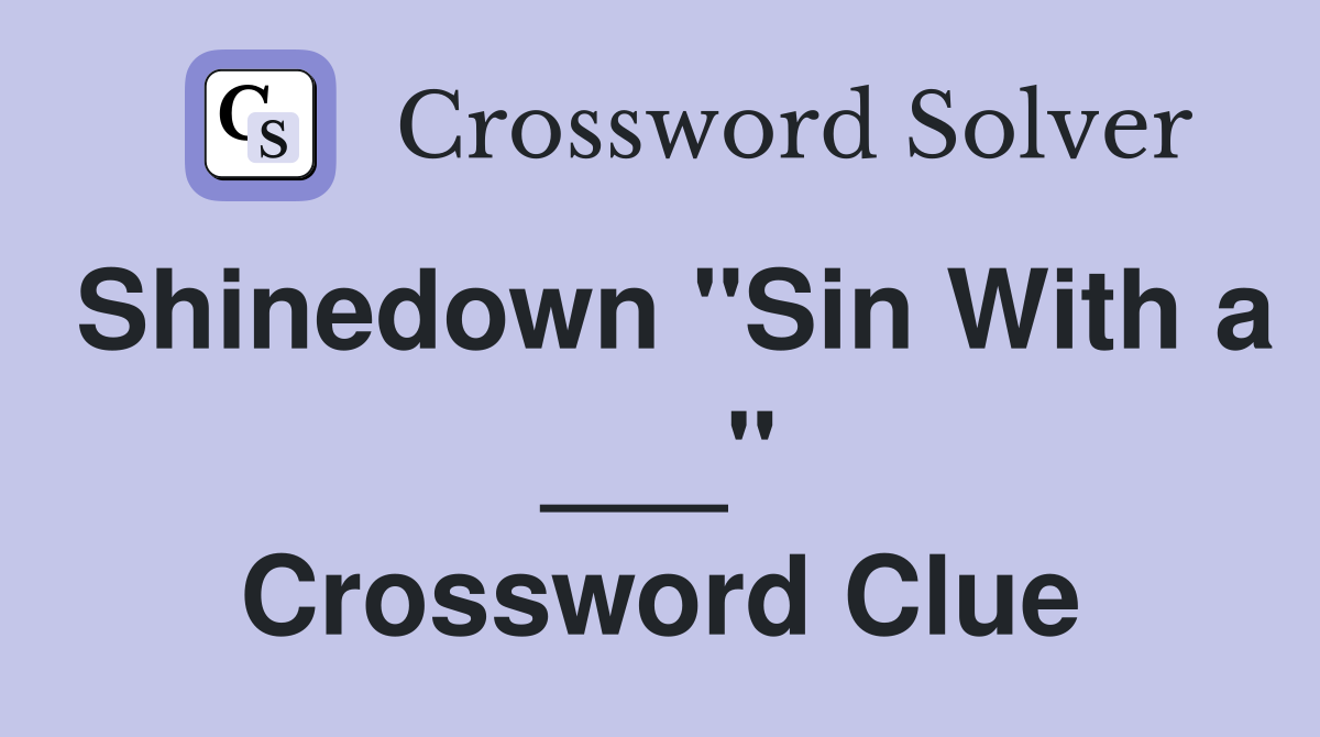 Shinedown "Sin With a ___" Crossword Clue
