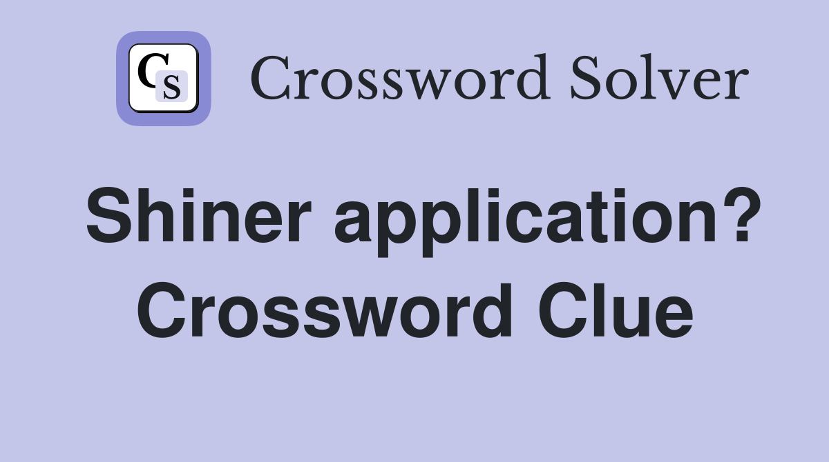 Shiner application? Crossword Clue