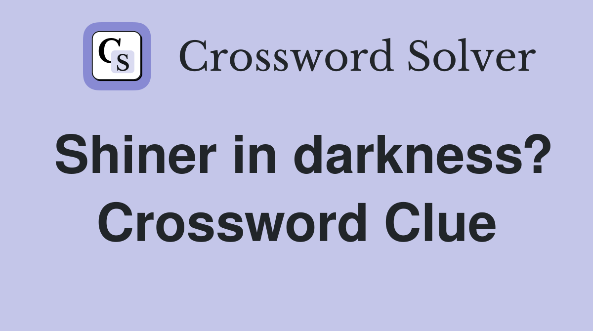Shiner in darkness? Crossword Clue