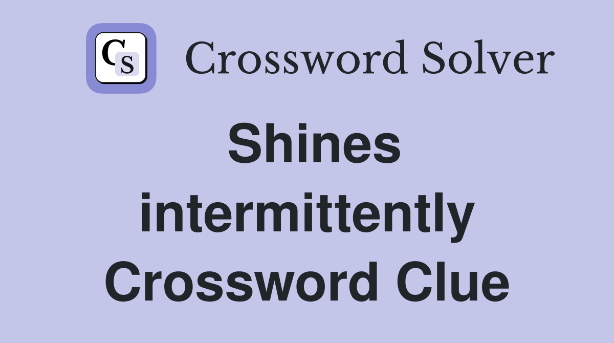 Shines intermittently Crossword Clue