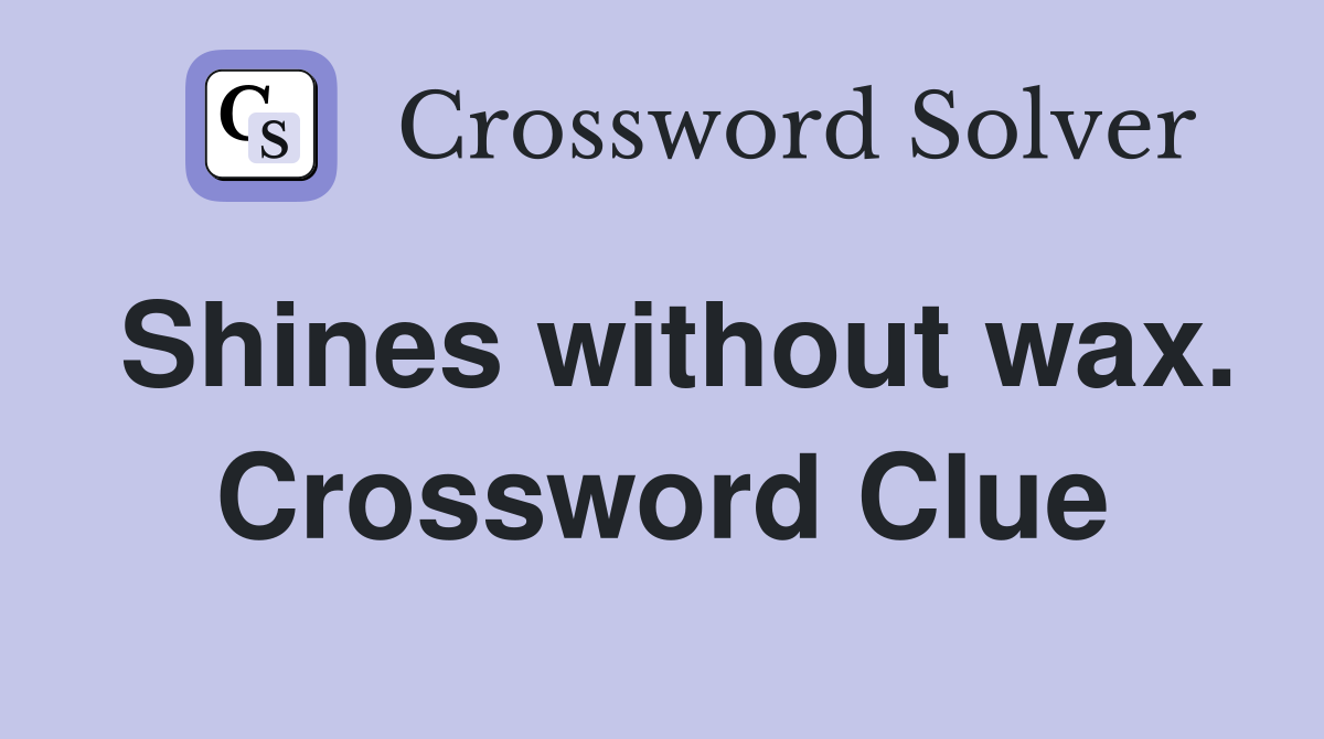 Shines without wax. Crossword Clue