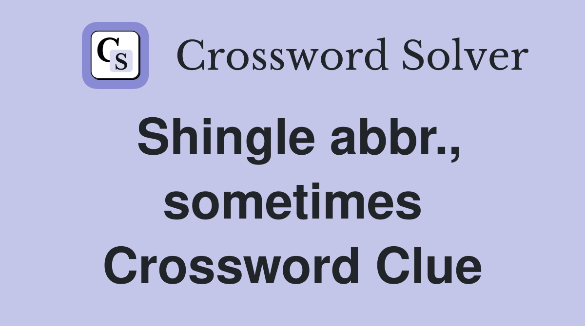 Shingle abbr., sometimes Crossword Clue