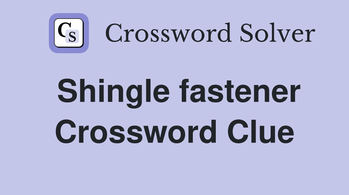 Shingle fastener Crossword Clue