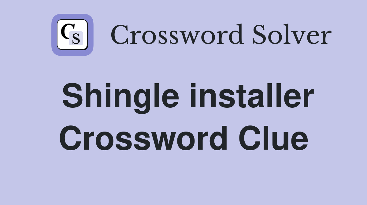 Shingle installer Crossword Clue