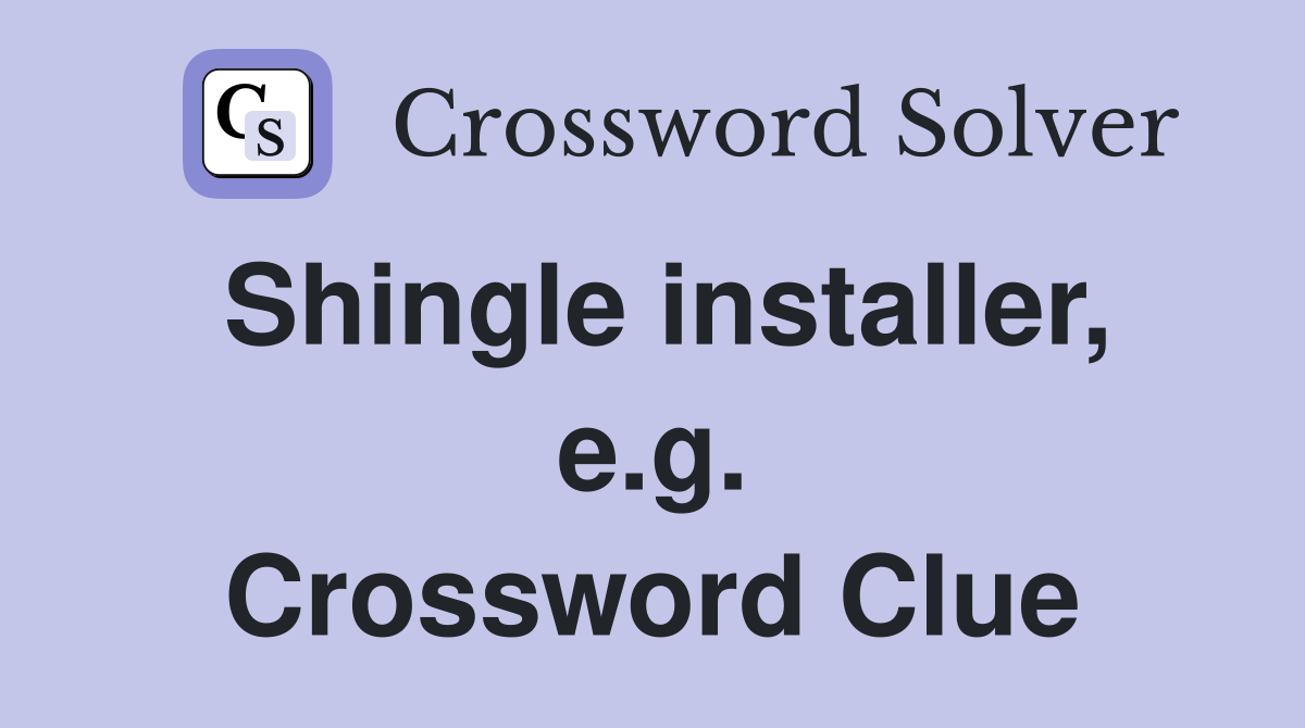 Shingle installer, e.g. Crossword Clue