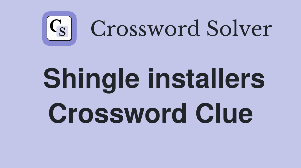 Shingle installers Crossword Clue
