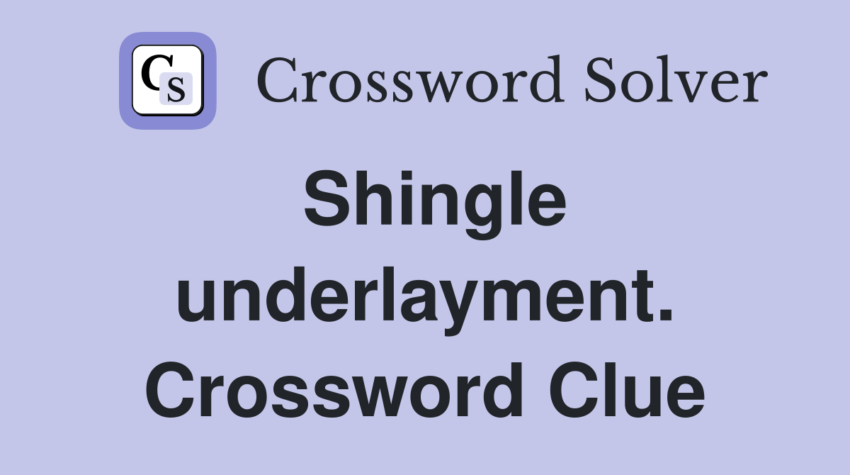Shingle underlayment. Crossword Clue