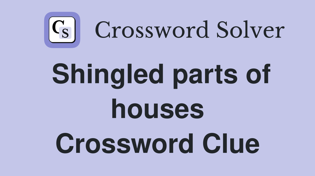 Shingled parts of houses Crossword Clue
