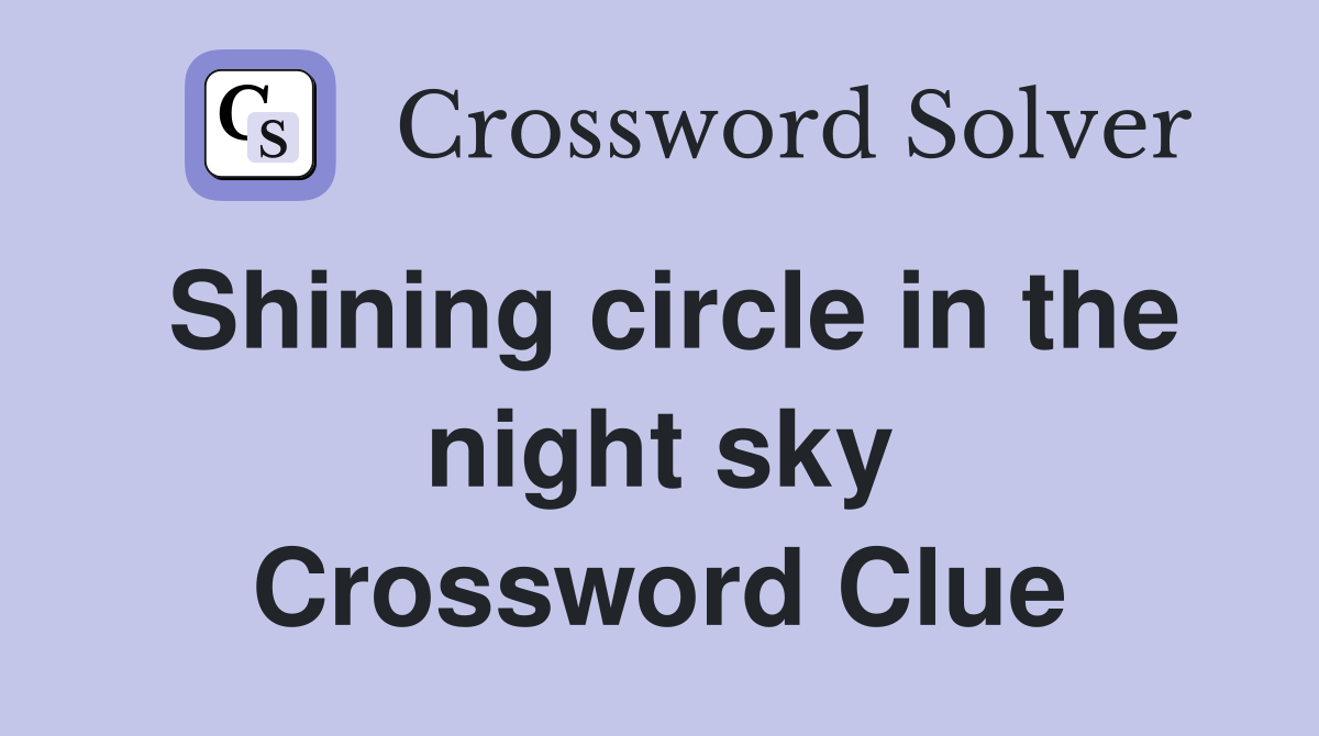 Shining circle in the night sky Crossword Clue