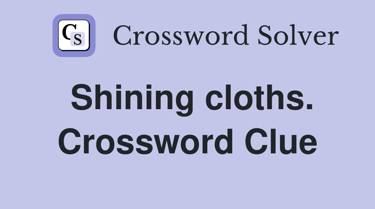 Shining cloths. Crossword Clue