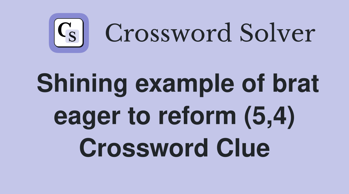 Shining example of brat eager to reform (5,4) Crossword Clue