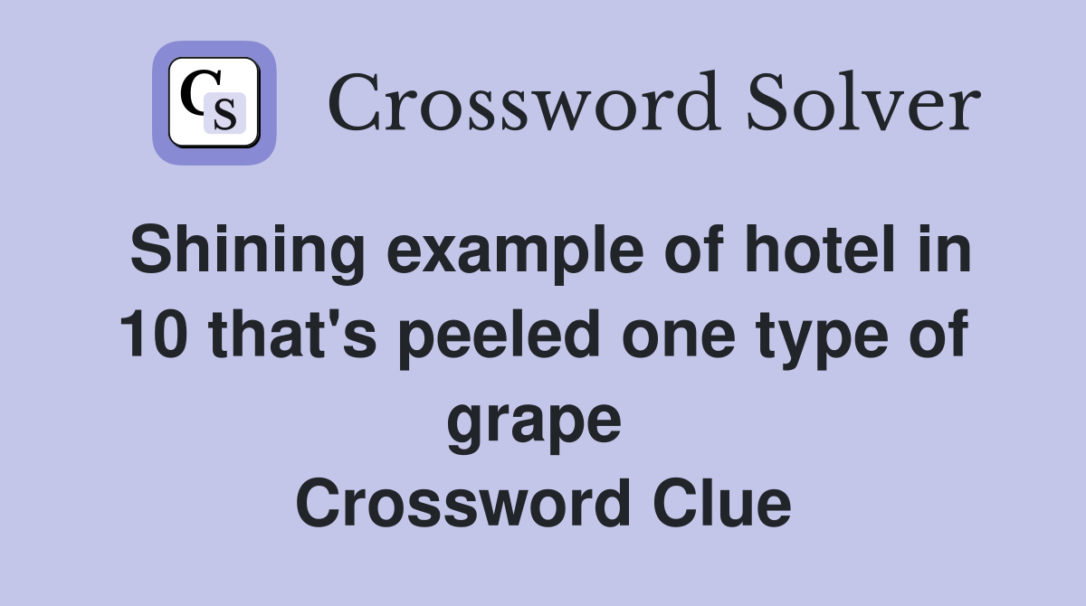 Shining example of hotel in 10 that's peeled one type of grape  Crossword Clue