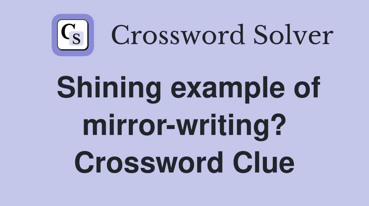 Shining example of mirror-writing? Crossword Clue
