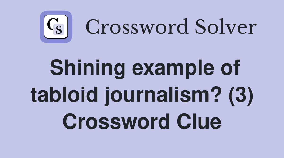 Shining example of tabloid journalism? (3) Crossword Clue