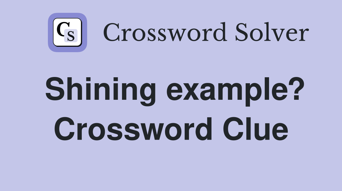 Shining example? Crossword Clue