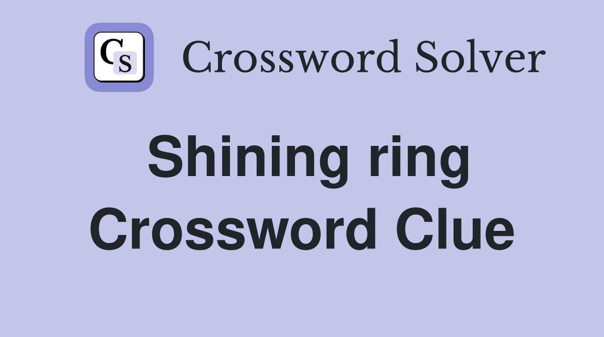 Shining ring Crossword Clue