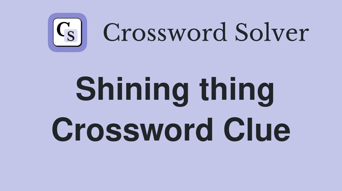 Shining thing Crossword Clue